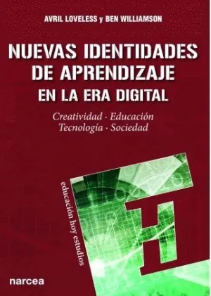 NUEVAS IDENTIDADES DE APRENDIZAJE EN LA ERA DIGITAL: CREATIVIDAD . EDUCACIÓN. TECNOLOGÍA. SOCIEDAD NUEVAS IDENTIDADES DE APRENDIZAJE EN LA ERA DIGITAL: CREATIVIDAD . EDUCACIÓN. TECNOLOGÍA. SOCIEDAD
