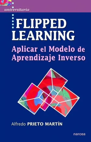 FLIPPED LEARNING: APLICAR EL MODELO DE APRENDIZAJE INVERSO FLIPPED LEARNING: APLICAR EL MODELO DE APRENDIZAJE INVERSO