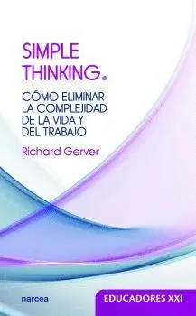 SIMPLE THINKING: CÓMO ELIMINAR LA COMPLEJIDAD DE LA VIDA Y DEL TRABAJO SIMPLE THINKING: CÓMO ELIMINAR LA COMPLEJIDAD DE LA VIDA Y DEL TRABAJO