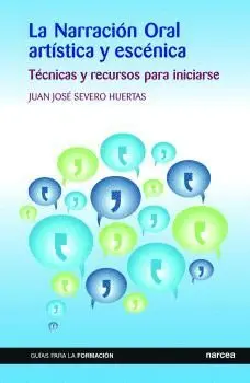 LA NARRACIÓN ORAL ARTÍSTICA Y ESCÉNICA: TÉCNICAS Y RECURSOS PARA INICIARSE