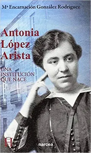 ANTONIA LÓPEZ ARISTA: UNA INSTITUCIÓN QUE NACE