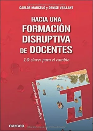 HACIA UNA FORMACIÓN DISRUPTIVA DE DOCENTES: 10 CLAVES PARA EL CAMBIO