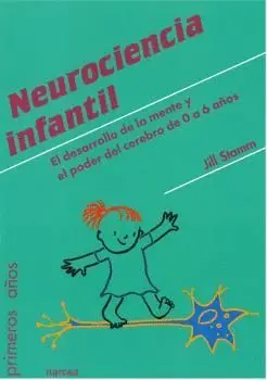 NEUROCIENCIA INFANTIL: EL DESARROLLO DE LA MENTE Y EL PODER DEL CEREBRO DE 0 A 6 AÑOS