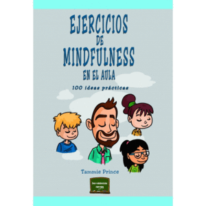 EJERCICIOS DE MINDFULNESS EN EL AULA. 100 IDEAS PRÁCTICAS