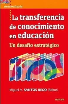LA TRANSFERENCIA DE CONOCIMIENTO EN EDUCACIÓN. UN DESAFÍO ESTRATÉGICO