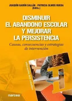 DISMINUIR EL ABANDONOÁ ESCOLAR Y MEJORAR LA PERSISTENCIA. CAUSAS, CONSECUENCIAS Y ESTRATEGIAS DE INT