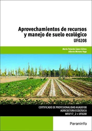 APROVECHAMIENTO DE RECURSOS Y MANEJO DE SUELO ECOLÓGICO. UF0208