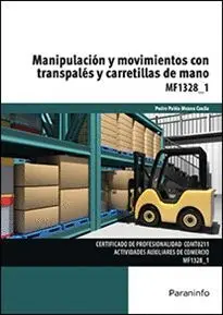 MANIPULACIÓN Y MOVIMIENTOS CON TRASPALÉS Y CARRETILLAS DE MANO: COMTO211 MANIPULACIÓN Y MOVIMIENTOS CON TRASPALÉS Y CARRETILLAS DE MANO: COMTO211