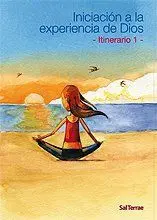 INICIACION A LA EXPERIENCIA DE DIOS - ITINERARIO 1 INICIACION A LA EXPERIENCIA DE DIOS - ITINERARIO 1