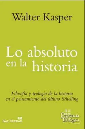 LO ABSOLUTO EN LA HISTORIA: FILOSOFIA Y TEOLOGIA DE LA HISTORIA EN EL PENSAMIENTO DEL ULTIMO SHCELLI