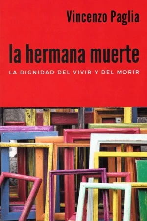 LA HERMANA MUERTE: LA DIGNIDAD DEL VIVIR Y DEL MORIR
