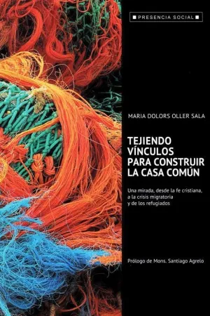 TEJIENDO VINCULOS PARA CONSTRUIR LA CASA COMUN: UNA MIRADA, DESDE LA FE CRISTIANA, A LA CRISIS MIGRA
