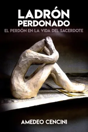 LADRON PERDONADO: EL PERDON EN LA VIDA DEL SACERDOTE