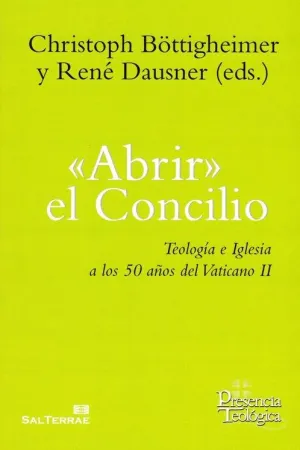 ABRIR EL CONCILIO: TEOLOGIA E IGLESIA A LOS 50 AÑOS DEL VATICANO II