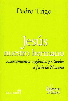 JESUS, NUESTRO HERMANO: ACERCAMIENTOS ORGANICOS Y SITUADOS A JESUS DE NAZARET