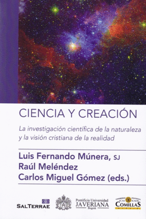 CIENCIA Y CREACION: LA INVESTIGACION CIENTIFICA DE LA NATURALEZA Y LA VISION CRISTIANA DE LA REALIDA