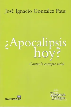 APOCALIPSIS HOY? CONTRA LA ENTROPIA SOCIAL APOCALIPSIS HOY? CONTRA LA ENTROPIA SOCIAL