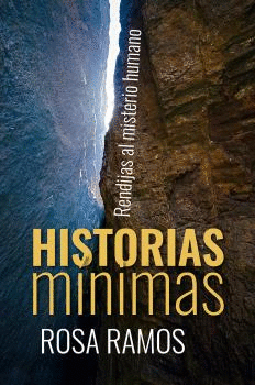 HISTORIAS MINIMAS. RENDIJAS AL MISTERIO HUMANO