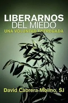 LIBERARNOS DEL MIEDO. UNA VOLUNTAD ENTREGADA