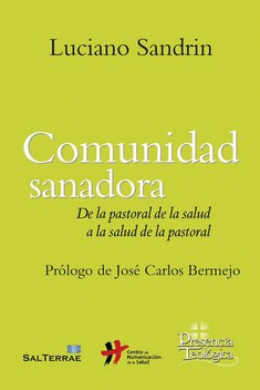 COMUNIDAD SANADORA. DE LA PASTORAL DE LA SALUD A LA SALUD DE LA PASTORAL