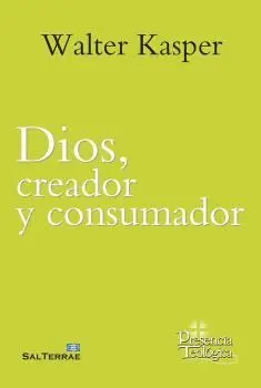 DIOS, CREADOR Y CONSUMADOR (OBRA COMPLETA DE WALTER KASPER 8)