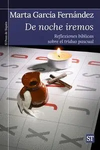 DE NOCHE IREMOS. REFLEXIONES BIBLICAS SOBRE EL TRIDUO PASCUAL