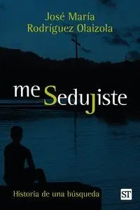 ME SEDUJISTE. HISTORIA DE UNA BÚSQUEDA