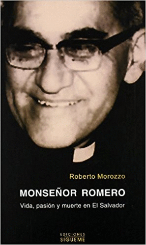 MONSEÑOR ROMERO: VIDA, PASION Y MUERTE EN EL SALVADOR