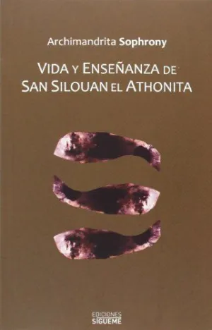 VIDA Y ENSEÑANZA DE SAN SILOUAN EL ATHONITA VIDA Y ENSEÑANZA DE SAN SILOUAN EL ATHONITA