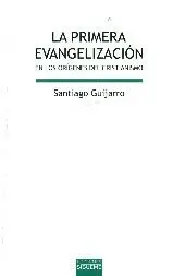LA PRIMERA EVANGELIZACION: EN LOS ORIGENES DEL CRISTIANISMO LA PRIMERA EVANGELIZACION: EN LOS ORIGENES DEL CRISTIANISMO