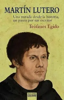 MARTIN LUTERO: UNA MIRADA DESDE LA HISTORIA, UN PASEO POR SUS ESCRITOS MARTIN LUTERO: UNA MIRADA DESDE LA HISTORIA, UN PASEO POR SUS ESCRITOS