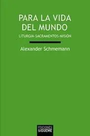 PARA LA VIDA DEL MUNDO. LITURGIAS· SACRAMENTOS· MISION