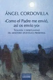 COMO EL PADRE ME ENVIO. TEOLOGIA Y ESPIRITUALIDAD DEL MINISTERIO APOSTOLICO PRESBITERAL