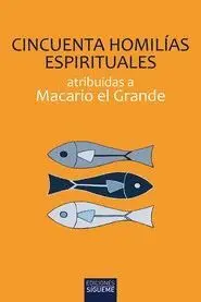 CINCUENTA HOMILIAS ESPIRITUALES ATRIBUIDAS A MACARIO EL GRANDE