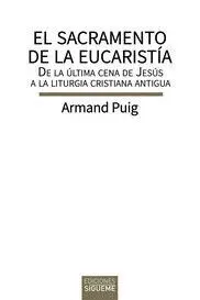 EL SACRAMENTO DE LA EUCARISTIA. DE LA ULTIMA CENA DE JESUS A LA LITURGIA CRISTIANA ANTIGUA