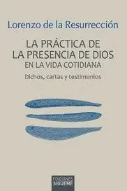LA PRACTICA DE LA PRESENCIA DE DIOS EN LA VIDA COTIDIANA. DICHOS, CARTAS Y TESTIMONIOS