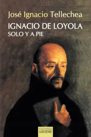 IGNACIO DE LOYOLA, SOLO Y A PIE.