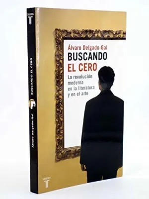 BUSCANDO EL CERO. LA EVOLUCIÓN MODERMA DE LA LITERATURA Y EL ARTE