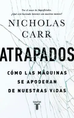 ATRAPADOS. CÓMO LAS MÁQUINAS SE APODERAN DE NUESTRAS VIDAS