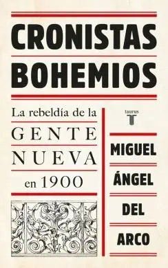 CRONISTAS BOHEMIOS: LA REBELDÍA DE LA GENTE NUEVA EN 1900 CRONISTAS BOHEMIOS: LA REBELDÍA DE LA GENTE NUEVA EN 1900