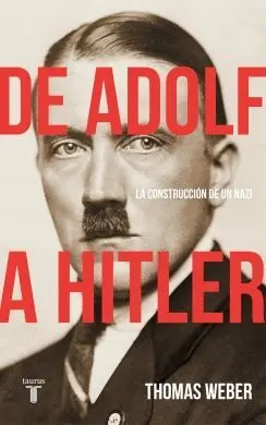 DE ADOLF A HITLER: LA CONSTRUCCIÓN DE UN NAZI