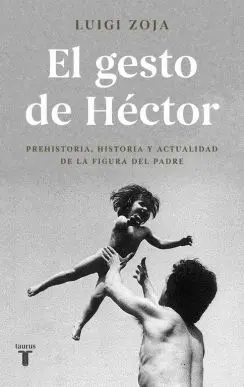 EL GESTO DE HECTOR: PREHISTORIA, HISTORIA Y ACTUALIDAD DE LA FIGURA DEL PADRE
