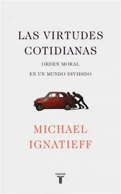 LAS VIRTUDES COTIDIANAS: ORDEN MORAL EN UN MUNDO DIVIDIDO LAS VIRTUDES COTIDIANAS: ORDEN MORAL EN UN MUNDO DIVIDIDO