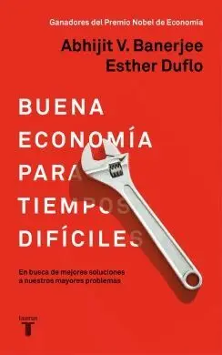 BUENA ECONOMIA PARA TIEMPOS DIFICILES. EN BUSCA DE MEJORES SOLUCIONES A NUESTROS MAYORES PROBLEMAS