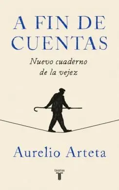 A FIN DE CUENTAS: NUEVO CUADERNO DE LA VEJEZ A FIN DE CUENTAS: NUEVO CUADERNO DE LA VEJEZ