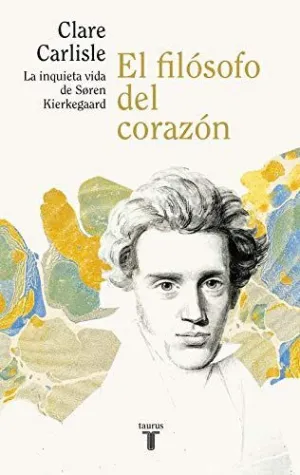 EL FILOSOFO DEL CORAZON. LA INQUIETA VIDA DE SÖREN KIERKEGAARD