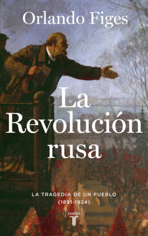 LA REVOLUCION RUSA. LA TRAGEDIA DE UN PUEBLO (1891-1924)