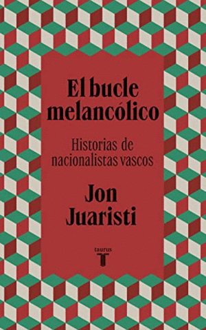 EL BUCLE MELANCOLICO. HISTORIAS DE NACIONALISTAS VASCOS