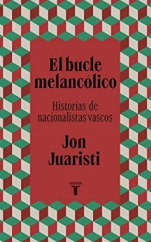 EL BUCLE MELANCOLICO. HISTORIAS DE NACIONALISTAS VASCOS