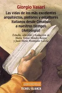 LAS VIDAS DE LOS MÁS EXCELENTES ARQUITECTOS, PINTORES Y ESCULTORES ITALIANOS DESDE CIMABUE A NUESTRO